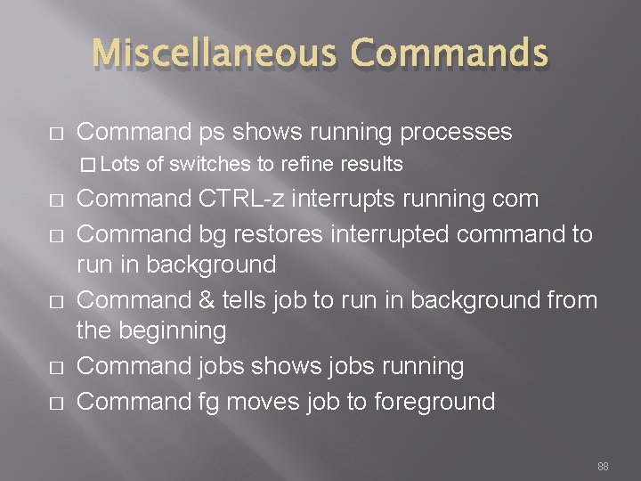 Miscellaneous Commands � Command ps shows running processes � Lots � � � of