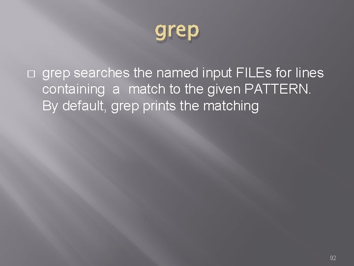 grep � grep searches the named input FILEs for lines containing a match to