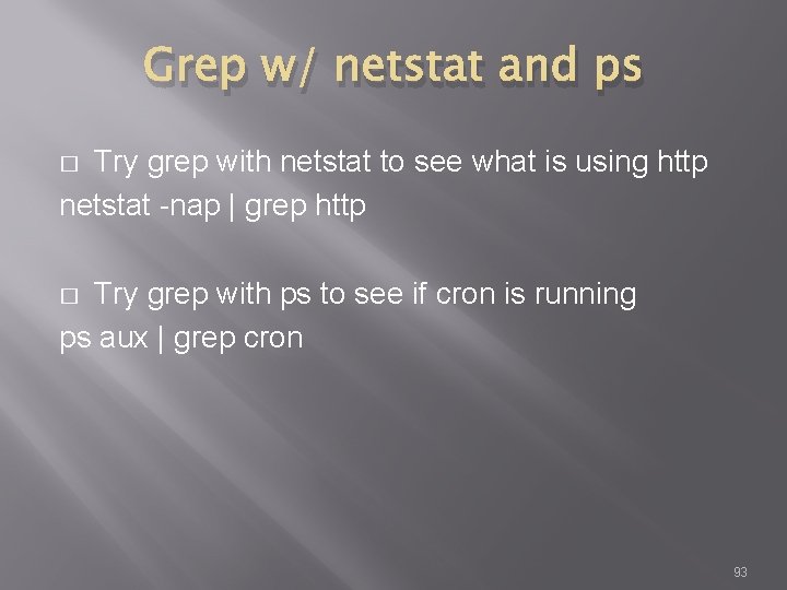 Grep w/ netstat and ps Try grep with netstat to see what is using