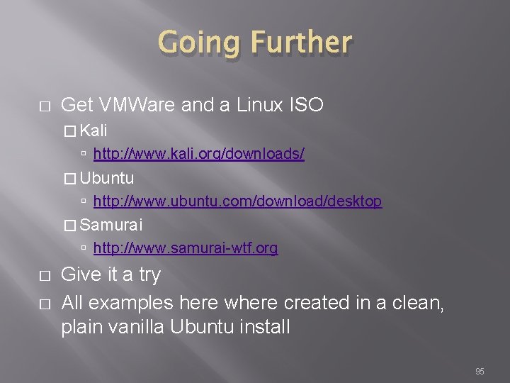 Going Further � Get VMWare and a Linux ISO � Kali http: //www. kali.