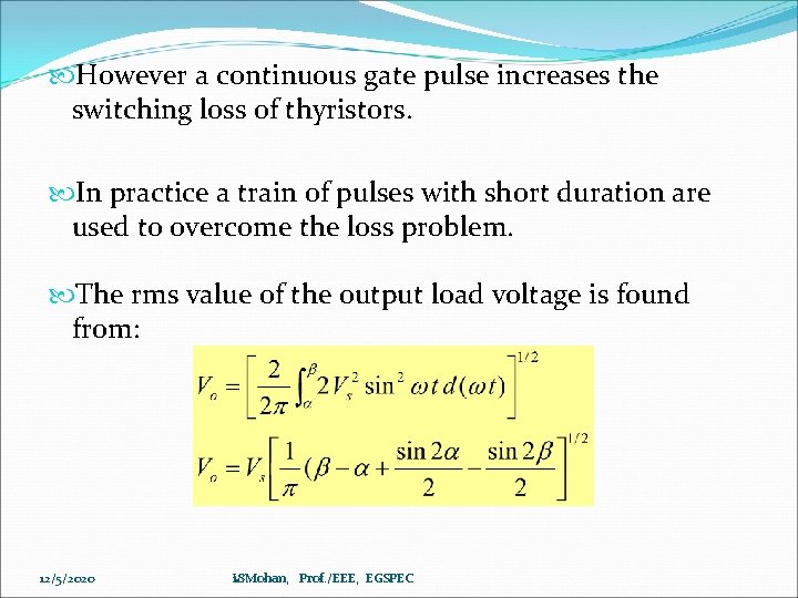  However a continuous gate pulse increases the switching loss of thyristors. In practice