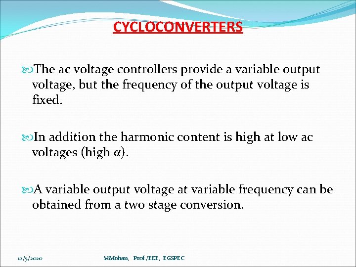 CYCLOCONVERTERS The ac voltage controllers provide a variable output voltage, but the frequency of