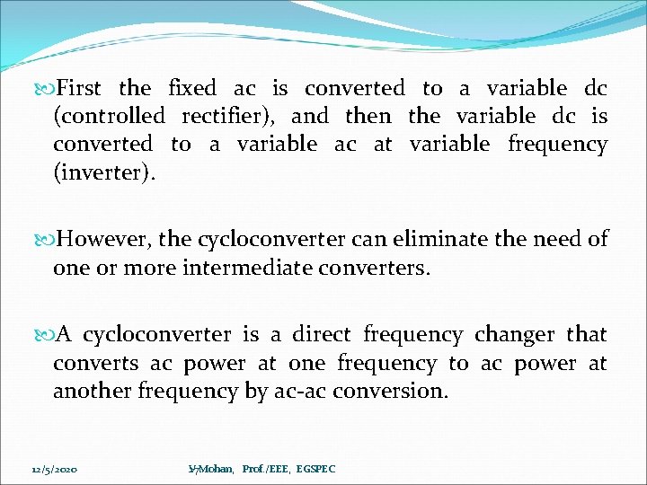  First the fixed ac is converted to a variable dc (controlled rectifier), and