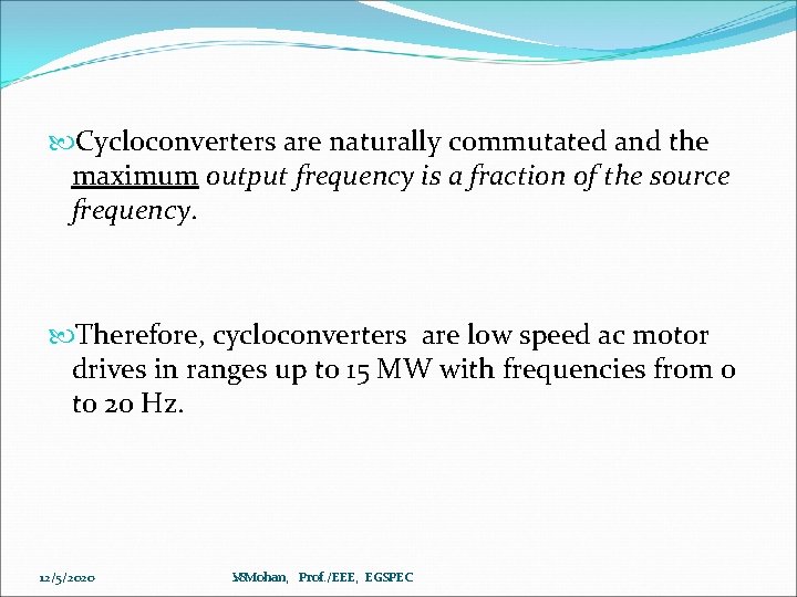  Cycloconverters are naturally commutated and the maximum output frequency is a fraction of