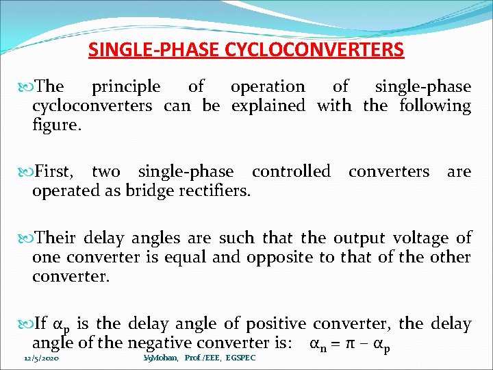 SINGLE-PHASE CYCLOCONVERTERS The principle of operation of single-phase cycloconverters can be explained with the