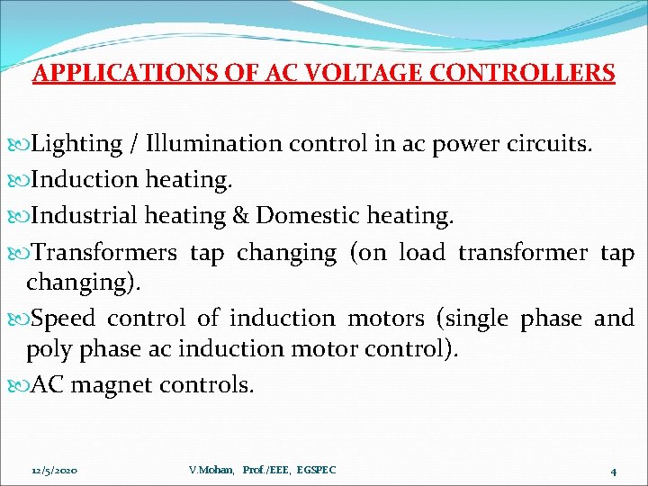 APPLICATIONS OF AC VOLTAGE CONTROLLERS Lighting / Illumination control in ac power circuits. Induction