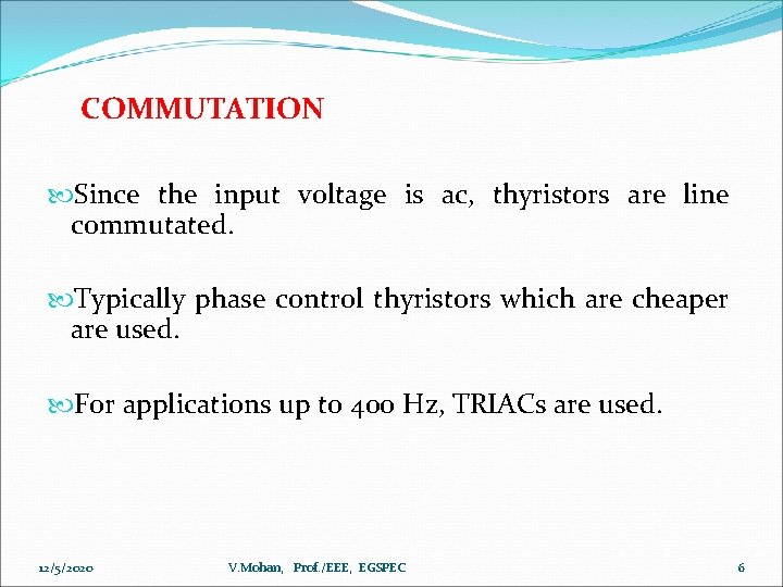 COMMUTATION Since the input voltage is ac, thyristors are line commutated. Typically phase control