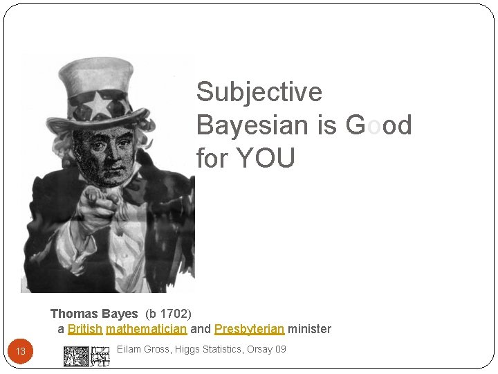 Subjective Bayesian is Good for YOU Thomas Bayes (b 1702) a British mathematician and