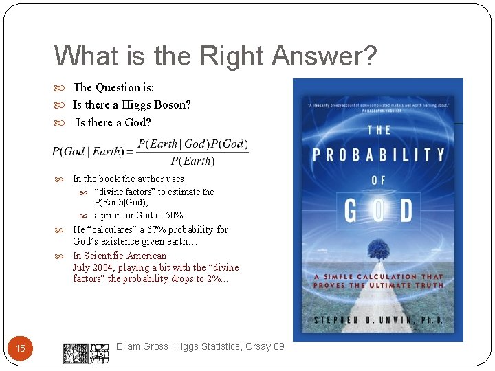 What is the Right Answer? The Question is: Is there a Higgs Boson? Is