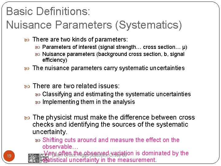 Basic Definitions: Nuisance Parameters (Systematics) There are two kinds of parameters: Parameters of interest