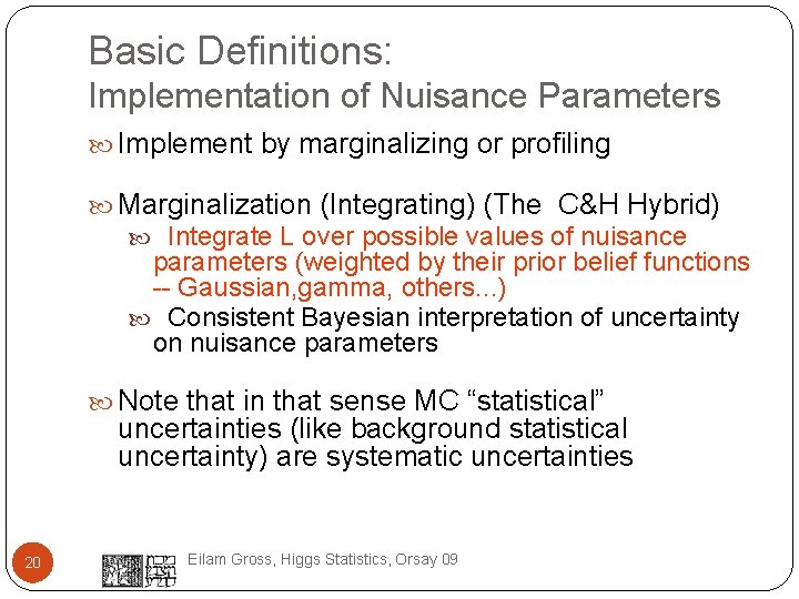 Basic Definitions: Implementation of Nuisance Parameters Implement by marginalizing or profiling Marginalization (Integrating) (The