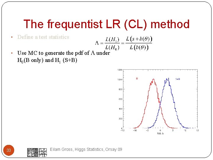 The frequentist LR (CL) method • Define a test statistics • Use MC to