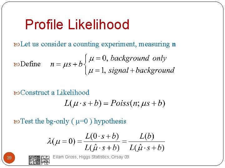 Profile Likelihood Let us consider a counting experiment, measuring n Define Construct a Likelihood