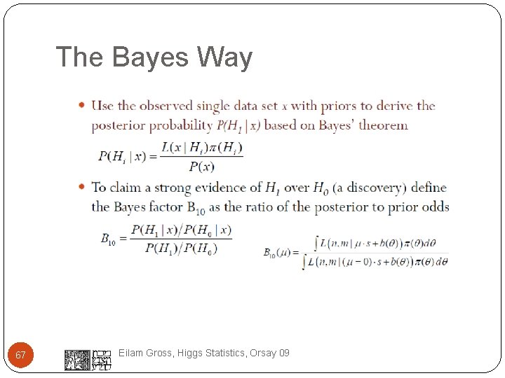 The Bayes Way 67 Eilam Gross, Higgs Statistics, Orsay 09 