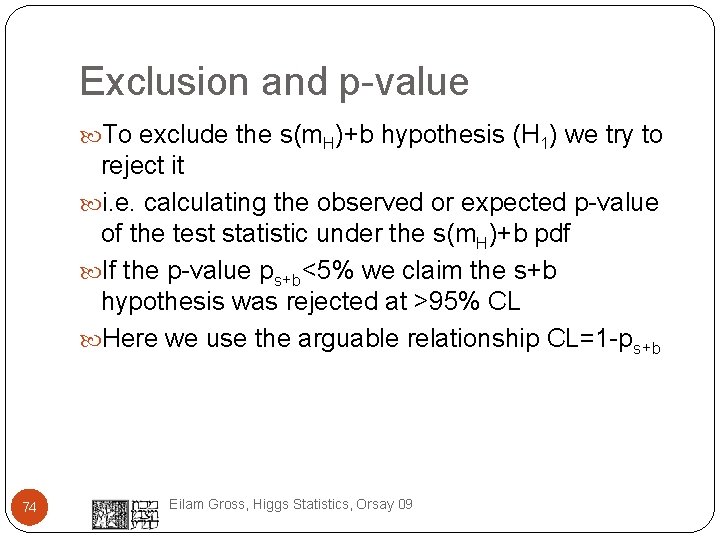 Exclusion and p-value To exclude the s(m. H)+b hypothesis (H 1) we try to