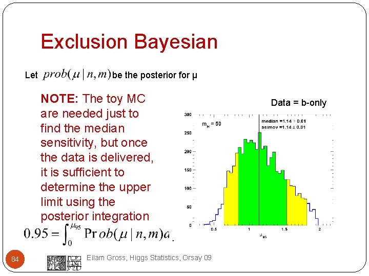 Exclusion Bayesian Let be the posterior for µ NOTE: The toy MC are needed