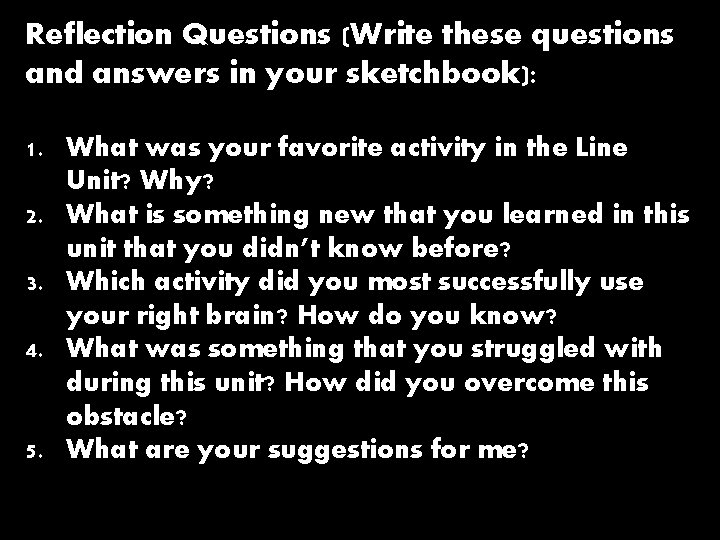 Reflection Questions (Write these questions and answers in your sketchbook): 1. What was your