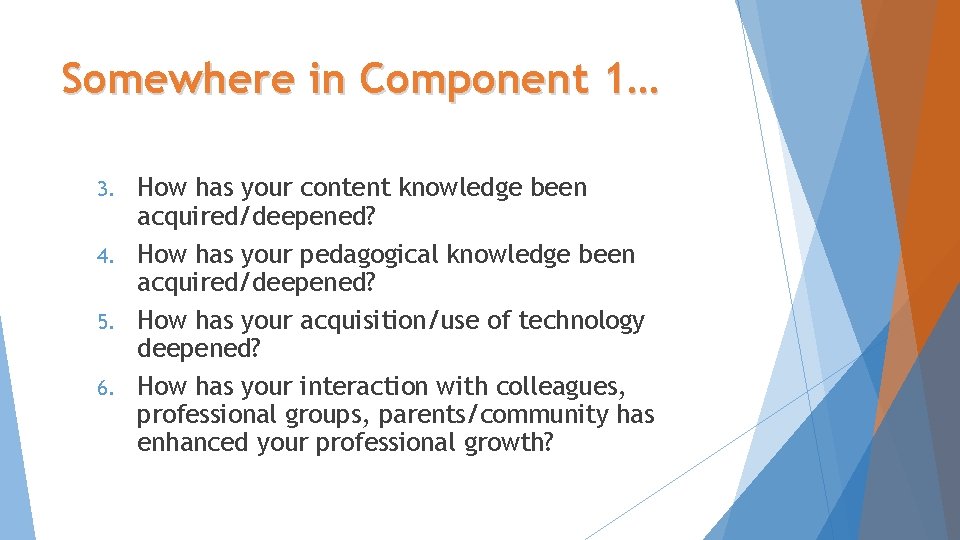 Somewhere in Component 1… How has your content knowledge been acquired/deepened? 4. How has
