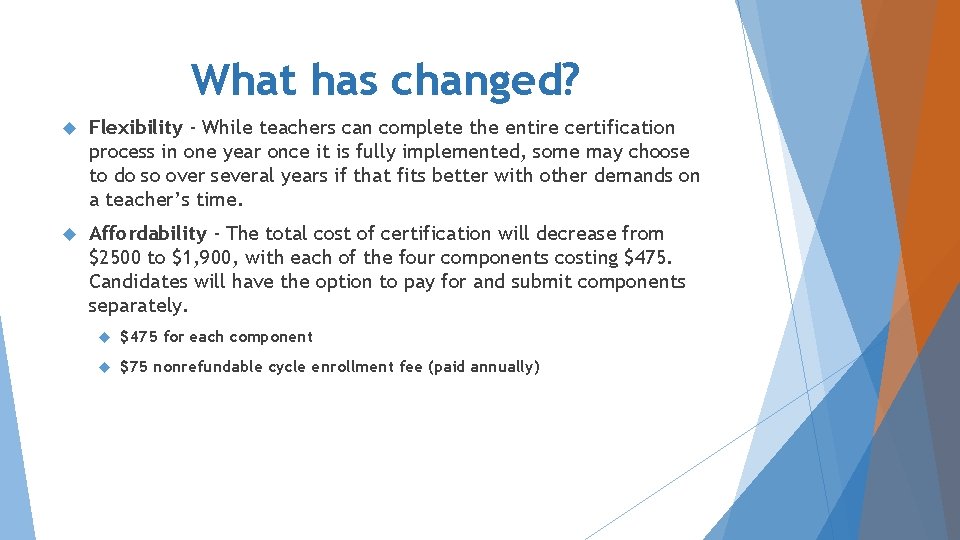 What has changed? Flexibility - While teachers can complete the entire certification process in