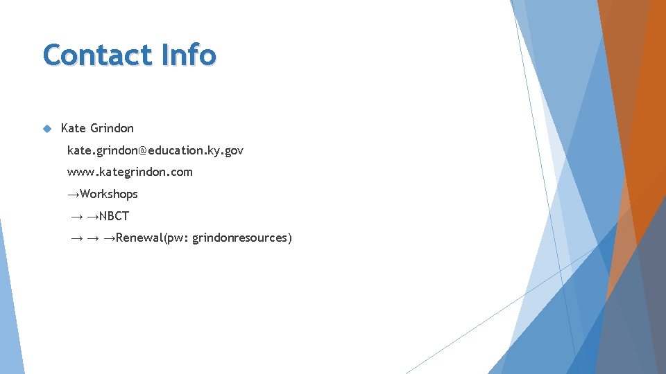 Contact Info Kate Grindon kate. grindon@education. ky. gov www. kategrindon. com →Workshops → →NBCT