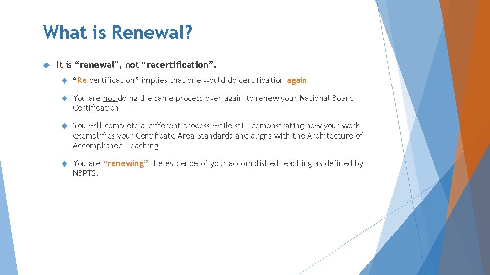 What is Renewal? It is “renewal”, not “recertification”. “Re certification” implies that one would