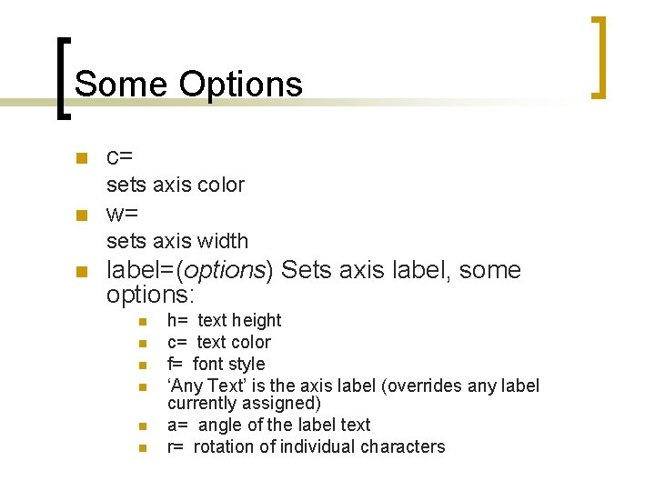 Some Options n c= sets axis color n w= sets axis width n label=(options)