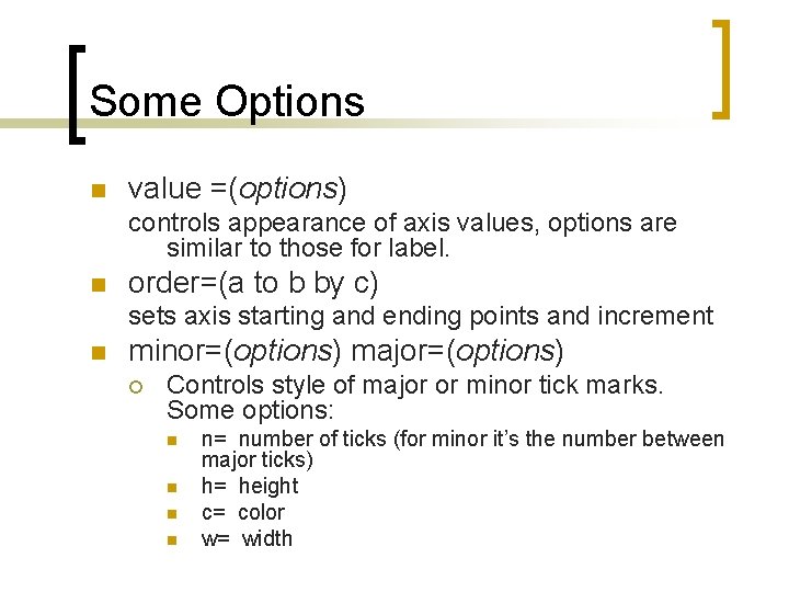 Some Options n value =(options) controls appearance of axis values, options are similar to