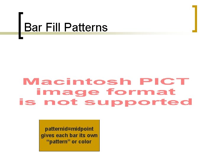 Bar Fill Patterns patternid=midpoint gives each bar its own “pattern” or color 