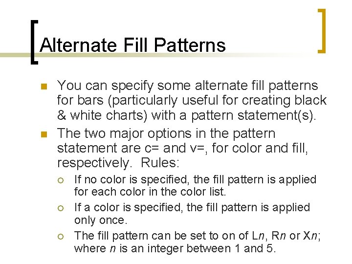 Alternate Fill Patterns n n You can specify some alternate fill patterns for bars