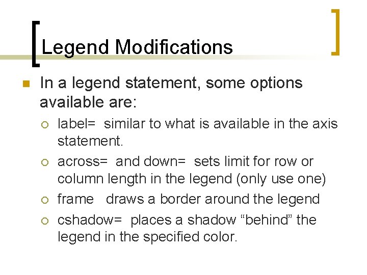 Legend Modifications n In a legend statement, some options available are: ¡ ¡ label=