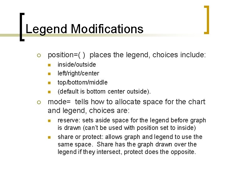 Legend Modifications ¡ position=( ) places the legend, choices include: n n ¡ inside/outside