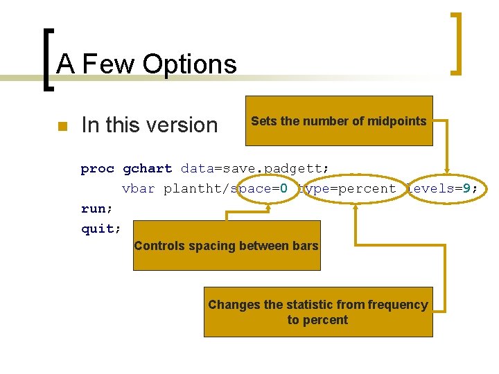 A Few Options n In this version Sets the number of midpoints proc gchart