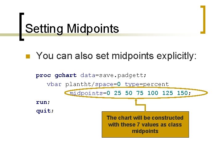 Setting Midpoints n You can also set midpoints explicitly: proc gchart data=save. padgett; vbar