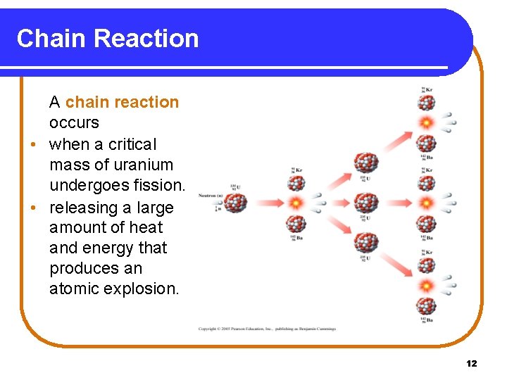 Chain Reaction A chain reaction occurs • when a critical mass of uranium undergoes