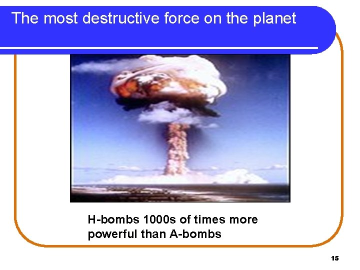 The most destructive force on the planet H-bombs 1000 s of times more powerful