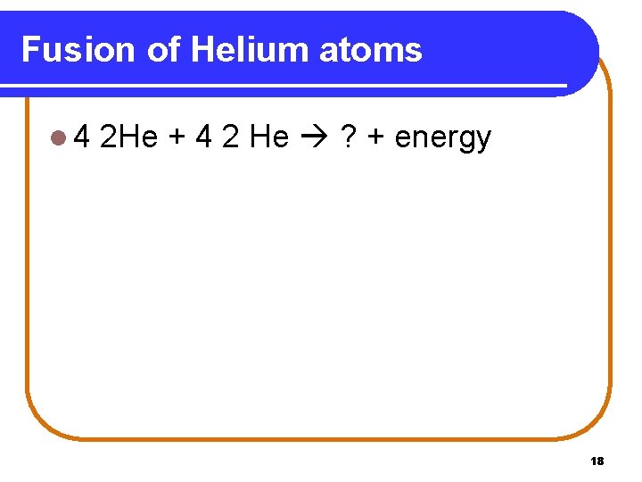 Fusion of Helium atoms l 4 2 He + 4 2 He ? +