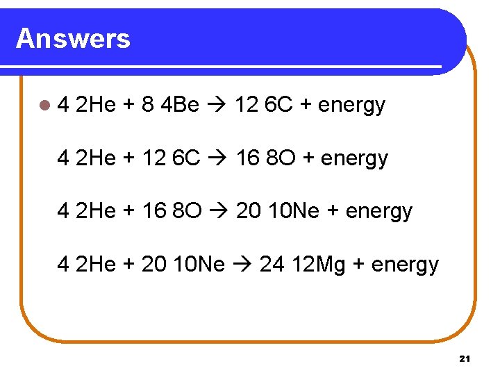 Answers l 4 2 He + 8 4 Be 12 6 C + energy