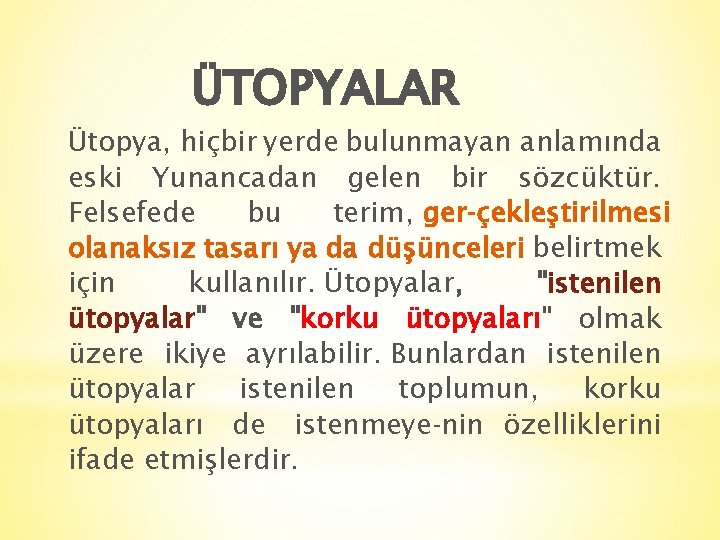 ÜTOPYALAR Ütopya, hiçbir yerde bulunmayan anlamında eski Yunancadan gelen bir sözcüktür. Felsefede bu terim,