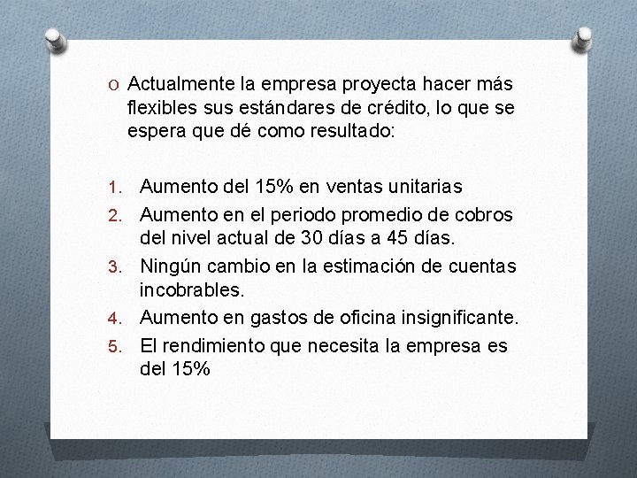 O Actualmente la empresa proyecta hacer más flexibles sus estándares de crédito, lo que