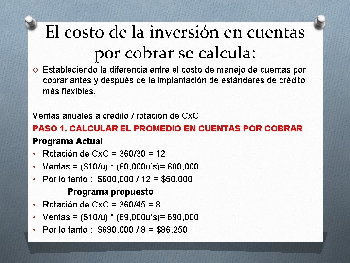 El costo de la inversión en cuentas por cobrar se calcula: O Estableciendo la