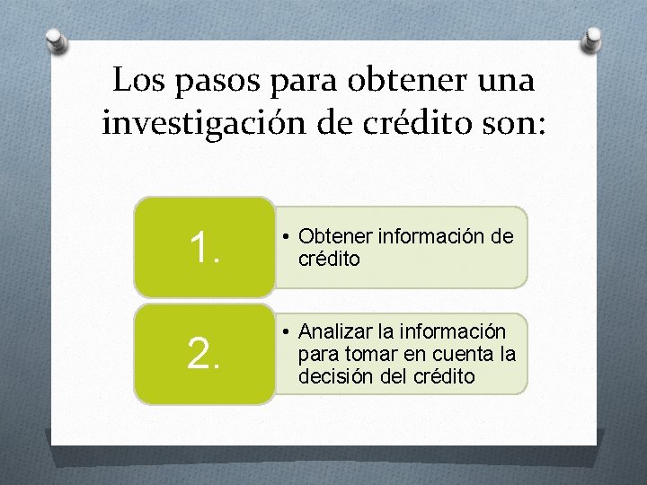 Los pasos para obtener una investigación de crédito son: 1. • Obtener información de