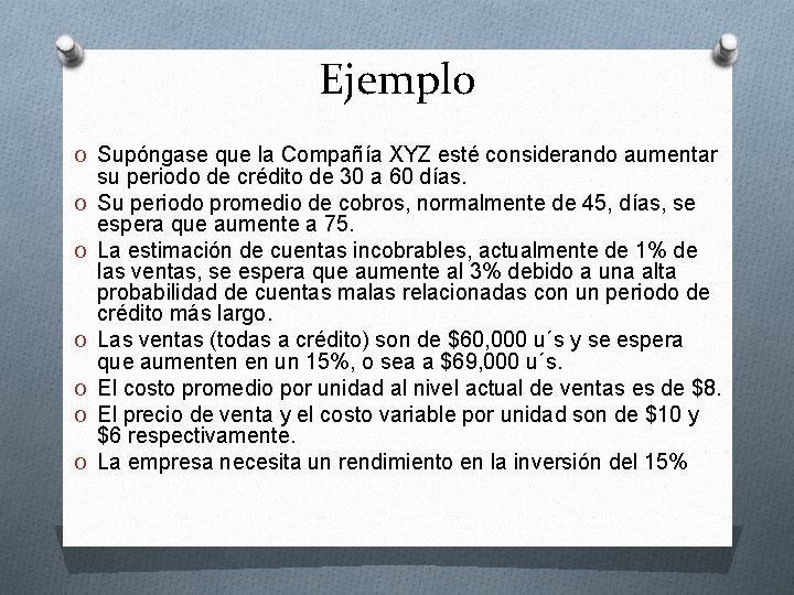 Ejemplo O Supóngase que la Compañía XYZ esté considerando aumentar O O O su