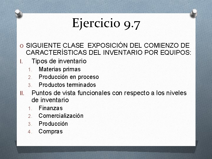 Ejercicio 9. 7 O SIGUIENTE CLASE EXPOSICIÓN DEL COMIENZO DE CARACTERÍSTICAS DEL INVENTARIO POR