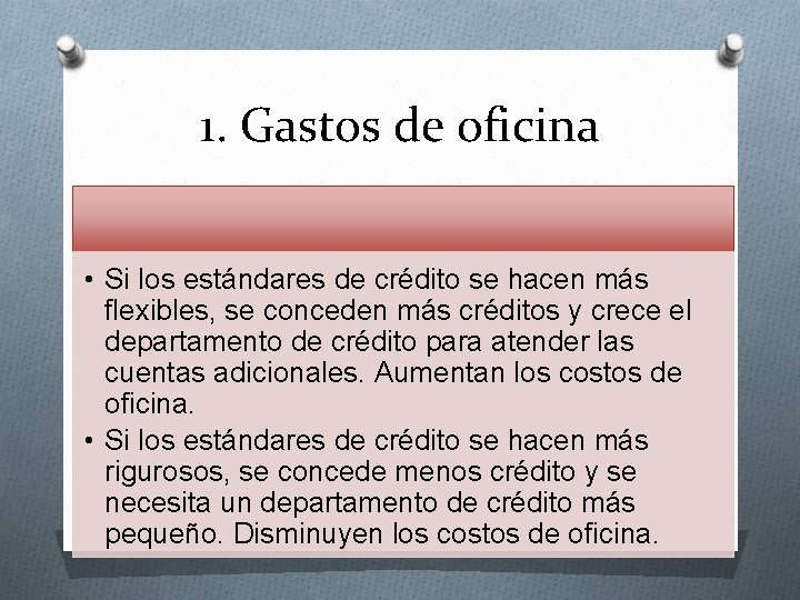 1. Gastos de oficina • Si los estándares de crédito se hacen más flexibles,