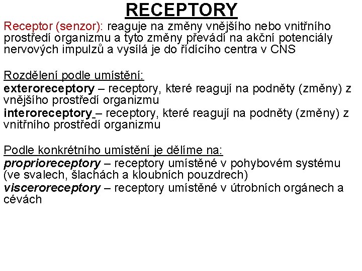 RECEPTORY Receptor (senzor): reaguje na změny vnějšího nebo vnitřního prostředí organizmu a tyto změny