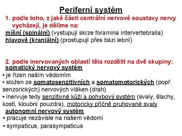 Periferní systém 1. podle toho, z jaké části centrální nervové soustavy nervy vycházejí, je