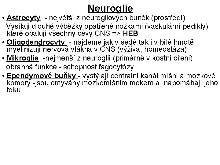 Neuroglie • Astrocyty - největší z neurogliových buněk (prostředí) Vysílají dlouhé výběžky opatřené nožkami