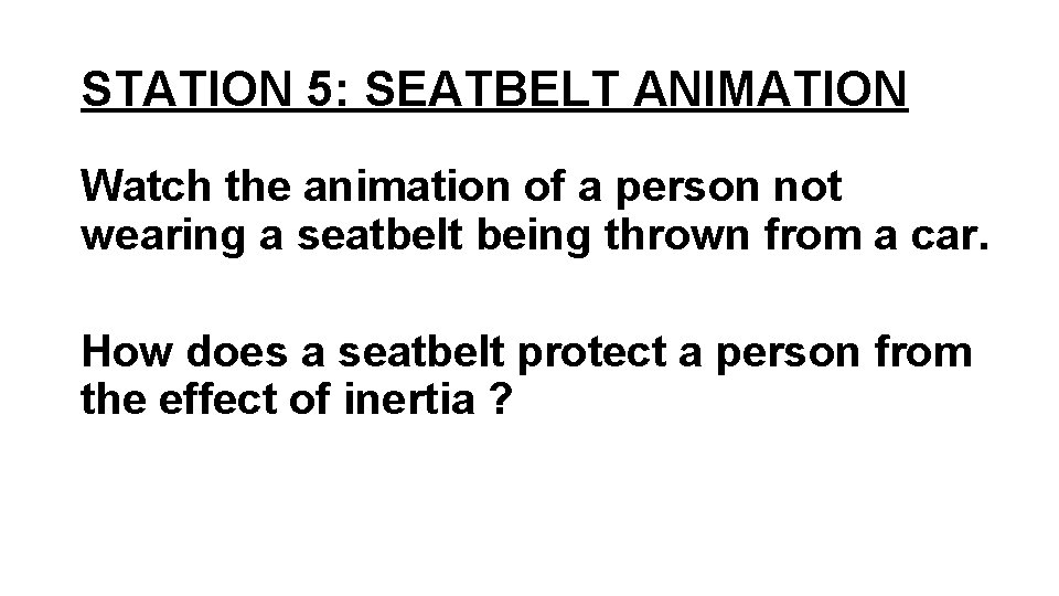 STATION 5: SEATBELT ANIMATION Watch the animation of a person not wearing a seatbelt