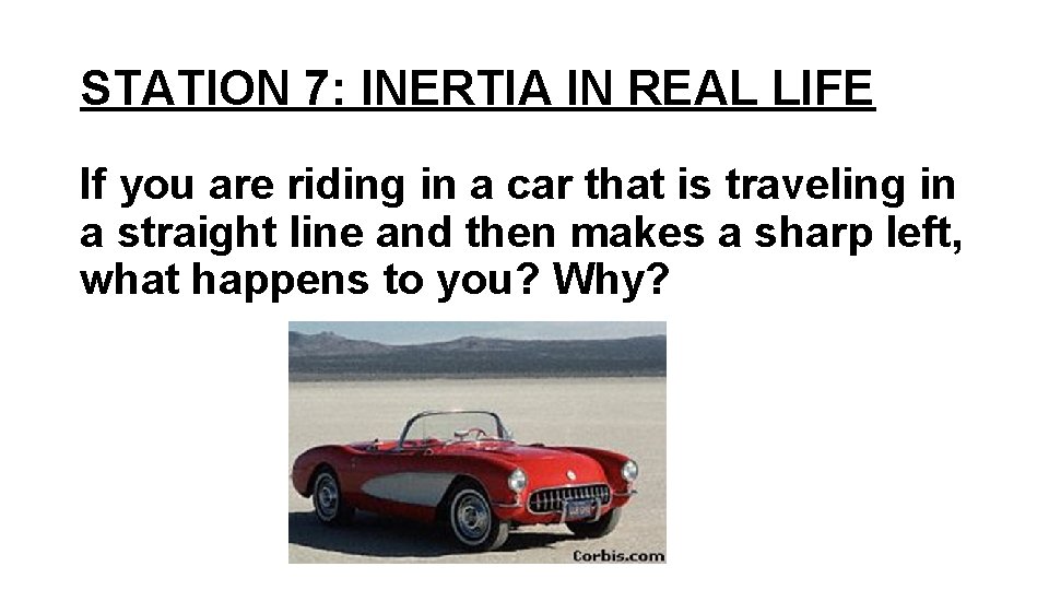STATION 7: INERTIA IN REAL LIFE If you are riding in a car that