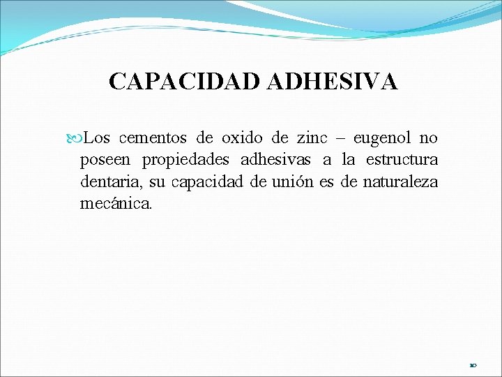 CAPACIDAD ADHESIVA Los cementos de oxido de zinc – eugenol no poseen propiedades adhesivas